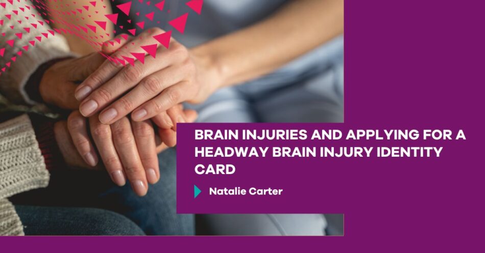 Brain Injuries and Applying for a Headway Brain Injuries Identity Card ...