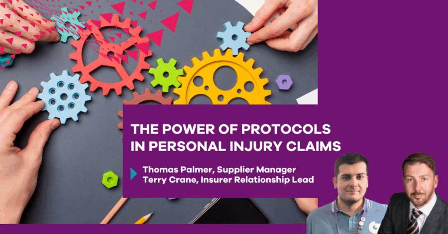 The Power of Protocols in Personal Injury Claims, by Thomas Palmer, Supplier Manager Terry Crane, Insurer Relationship Lead