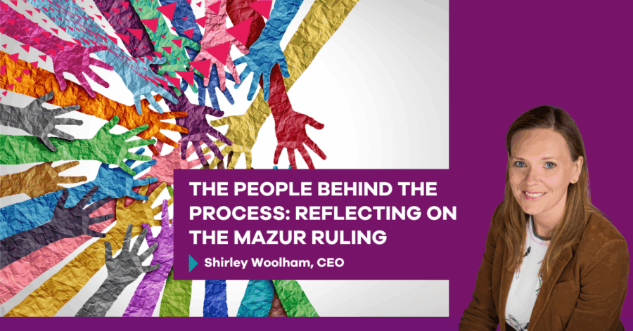 The People Behind the Process: Reflecting on the Mazur Ruling, by Shirley Woolham, CEO