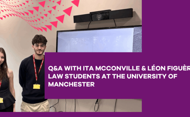 Q&A with Ita McConville AND Léon Figuères, Year 3 LLB Law Students at The University of Manchester